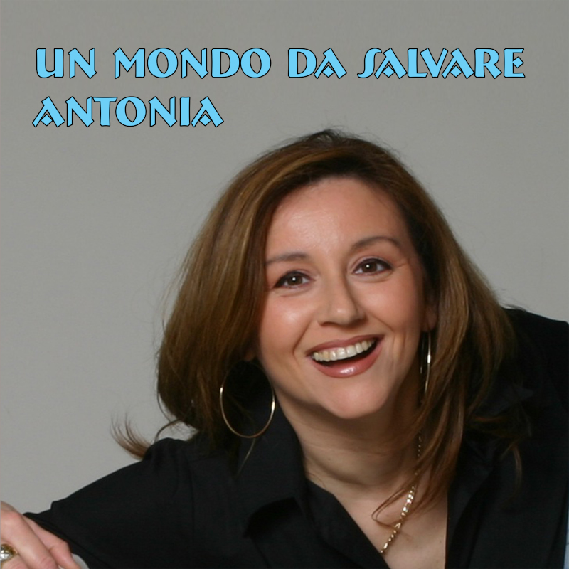 UN MONDO DA SALVARE – Antonia